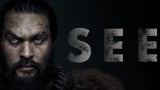 See, Apple TV+, Джейсън Момоа и първи трейлър на сериала